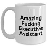 Funny Executive Assistant White Coffee Mug Gifts from Family for Graduation - 'Amazing F--king Executive Assistant' Quote - Main